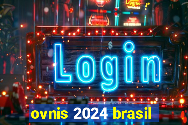 ovnis 2024 brasil